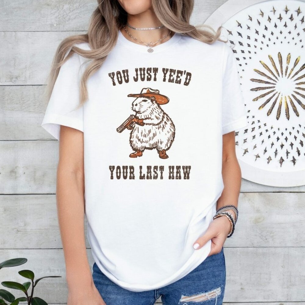 You Just Yee'd Your Last Haw Funny T-shirt